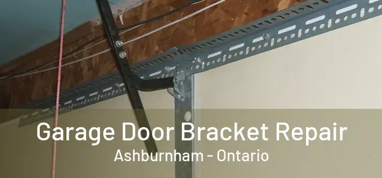 Garage Door Bracket Repair Ashburnham - Ontario