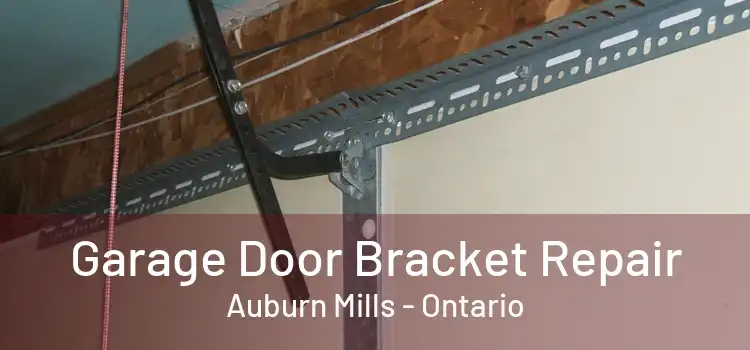 Garage Door Bracket Repair Auburn Mills - Ontario