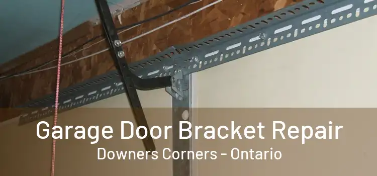 Garage Door Bracket Repair Downers Corners - Ontario