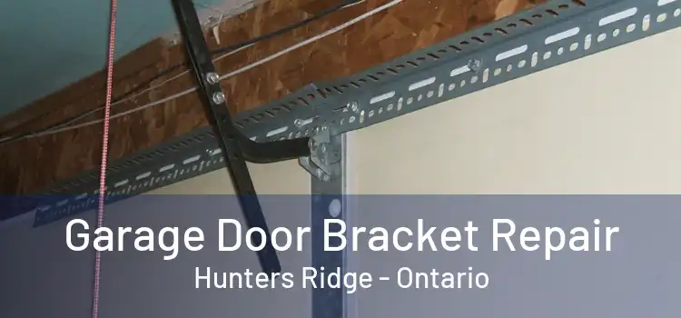 Garage Door Bracket Repair Hunters Ridge - Ontario