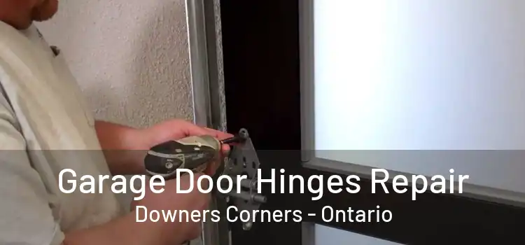 Garage Door Hinges Repair Downers Corners - Ontario