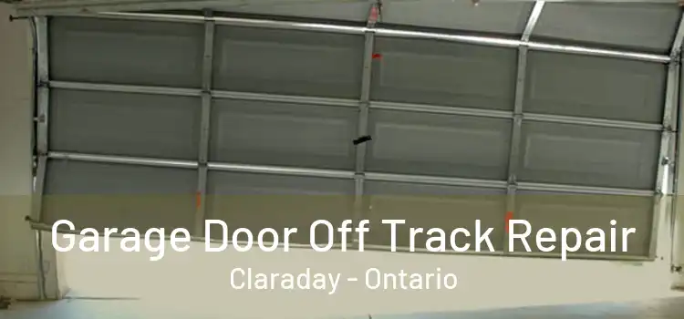 Garage Door Off Track Repair Claraday - Ontario