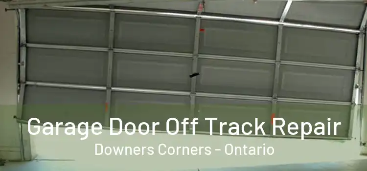 Garage Door Off Track Repair Downers Corners - Ontario