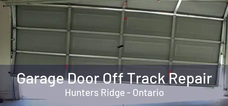 Garage Door Off Track Repair Hunters Ridge - Ontario