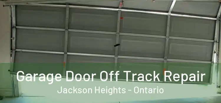 Garage Door Off Track Repair Jackson Heights - Ontario