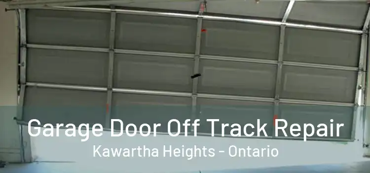 Garage Door Off Track Repair Kawartha Heights - Ontario