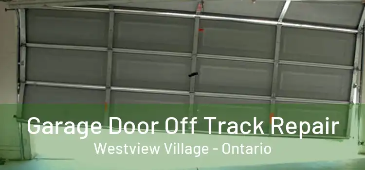 Garage Door Off Track Repair Westview Village - Ontario