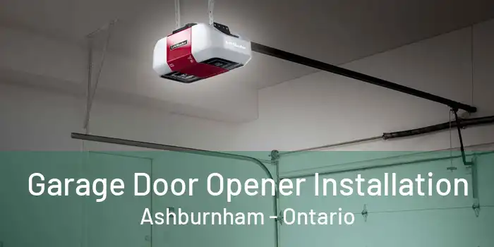 Garage Door Opener Installation Ashburnham - Ontario