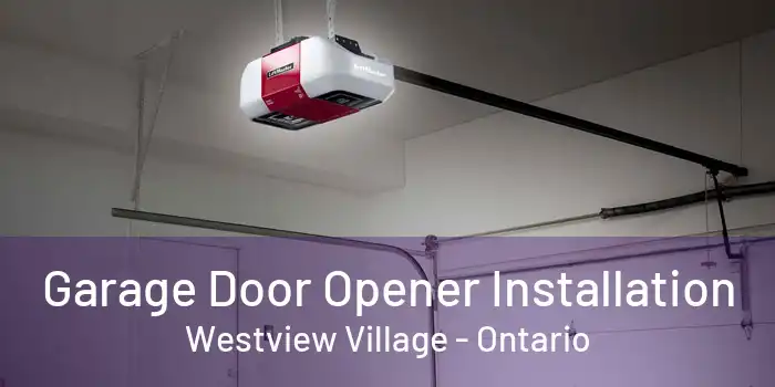 Garage Door Opener Installation Westview Village - Ontario