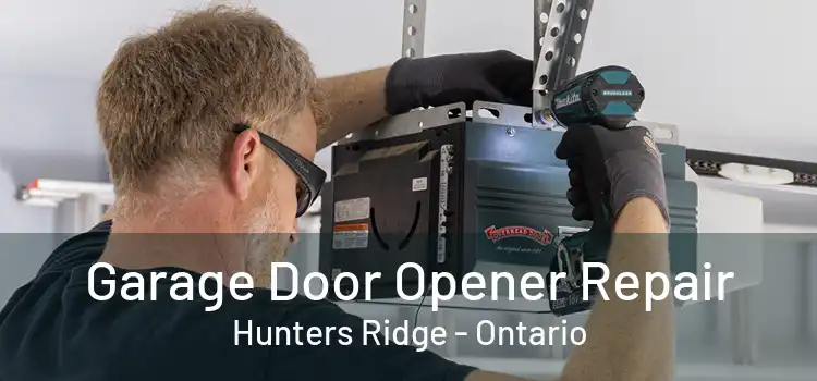 Garage Door Opener Repair Hunters Ridge - Ontario