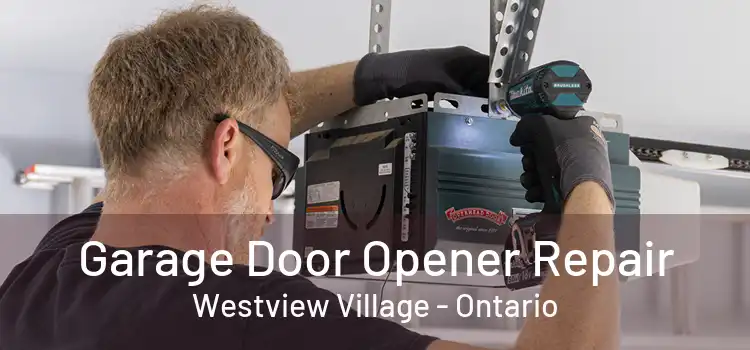 Garage Door Opener Repair Westview Village - Ontario