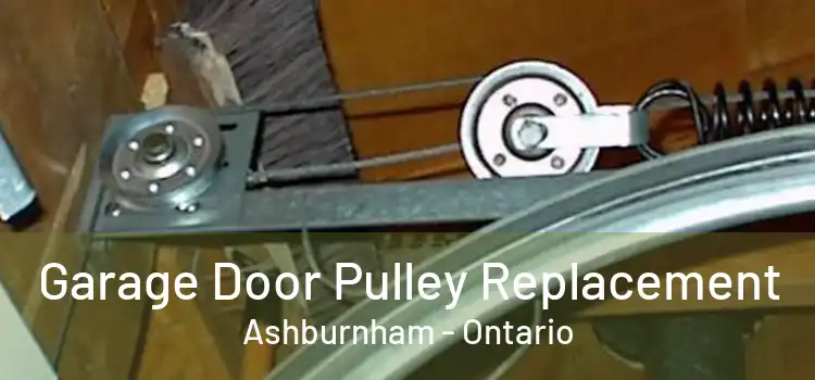 Garage Door Pulley Replacement Ashburnham - Ontario