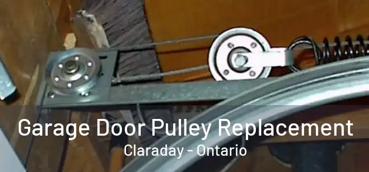 Garage Door Pulley Replacement Claraday - Ontario
