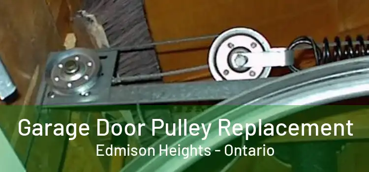 Garage Door Pulley Replacement Edmison Heights - Ontario
