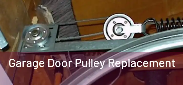 Garage Door Pulley Replacement 