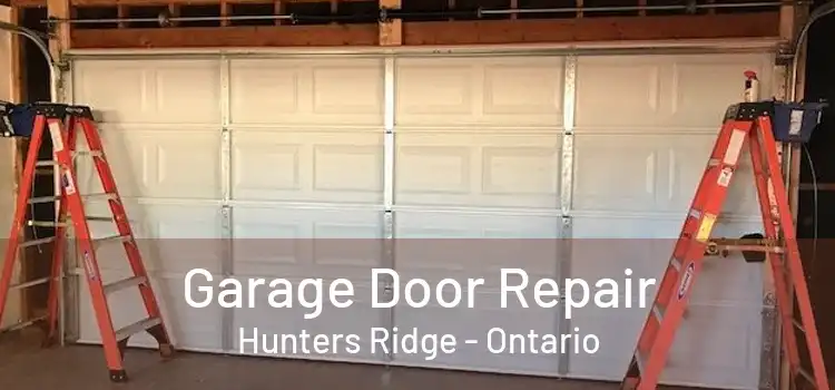 Garage Door Repair Hunters Ridge - Ontario