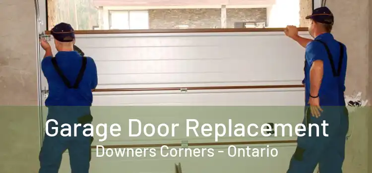 Garage Door Replacement Downers Corners - Ontario