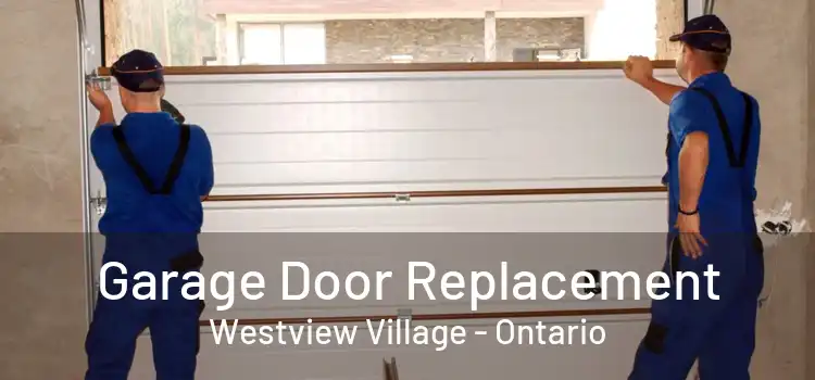 Garage Door Replacement Westview Village - Ontario