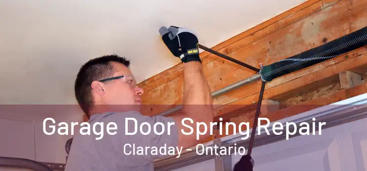 Garage Door Spring Repair Claraday - Ontario