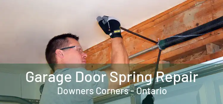 Garage Door Spring Repair Downers Corners - Ontario