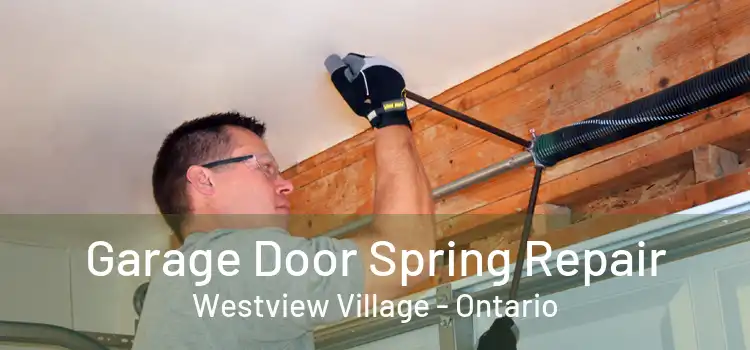 Garage Door Spring Repair Westview Village - Ontario