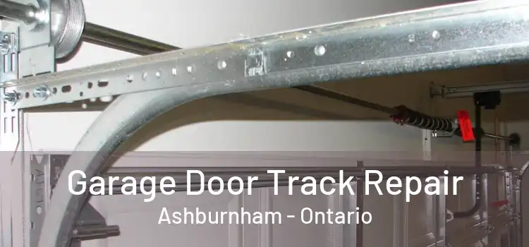 Garage Door Track Repair Ashburnham - Ontario