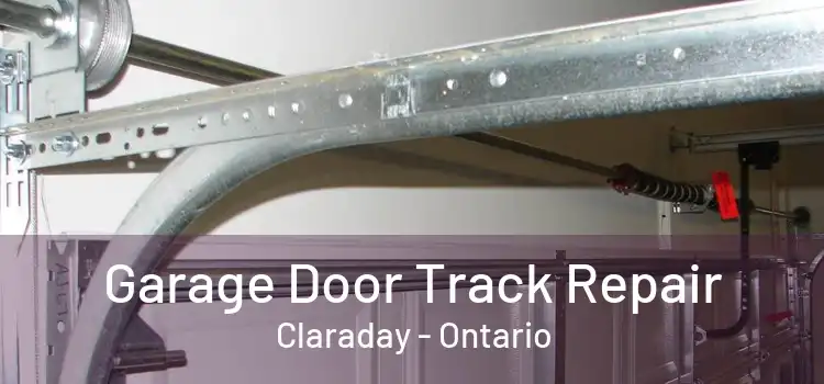 Garage Door Track Repair Claraday - Ontario