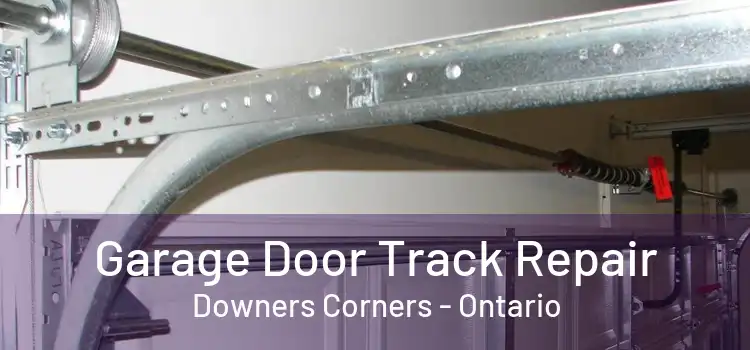 Garage Door Track Repair Downers Corners - Ontario