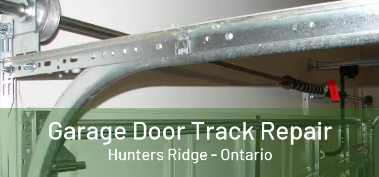 Garage Door Track Repair Hunters Ridge - Ontario