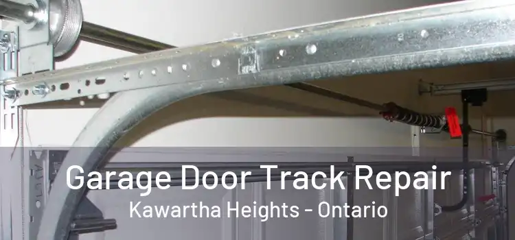 Garage Door Track Repair Kawartha Heights - Ontario