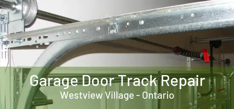 Garage Door Track Repair Westview Village - Ontario