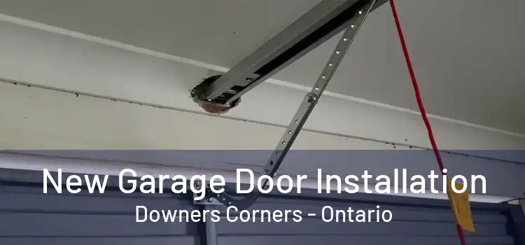 New Garage Door Installation Downers Corners - Ontario