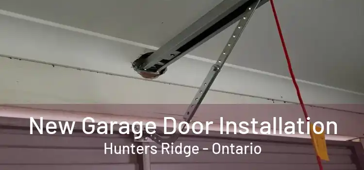 New Garage Door Installation Hunters Ridge - Ontario