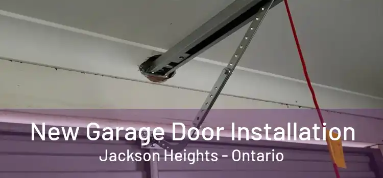 New Garage Door Installation Jackson Heights - Ontario
