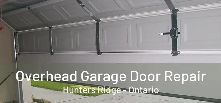 Overhead Garage Door Repair Hunters Ridge - Ontario