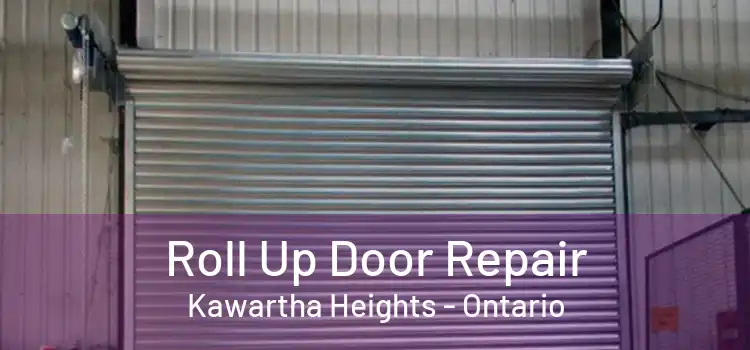 Roll Up Door Repair Kawartha Heights - Ontario