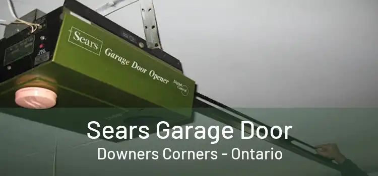Sears Garage Door Downers Corners - Ontario